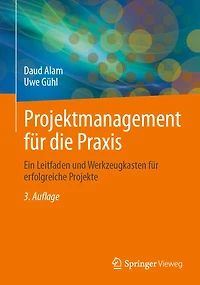 Projektmanagement für die Praxis: Ein Leitfaden und Werkzeugkasten für erfolgreiche Projekte