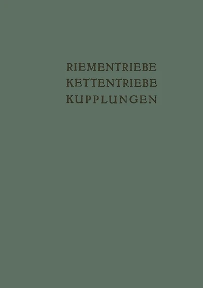 Riementriebe, Kettentriebe, Kupplungen: Vorträge und Diskussionsbeiträge der Fachtagung "Antriebselemente", Essen 1953