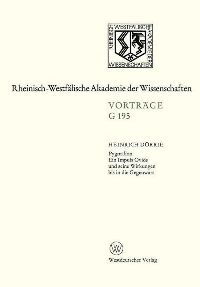 Pygmalion. Ein Impuls Ovids und seine Wirkungen bis in die Gegenwart: 167. Sitzung am 21. April 1971 in Düsseldorf