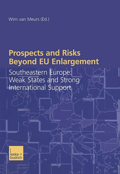 Prospects and Risks Beyond EU Enlargement: Southeastern Europe: Weak States Strong International Support