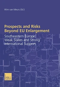 Prospects and Risks Beyond EU Enlargement: Southeastern Europe: Weak States Strong International Support
