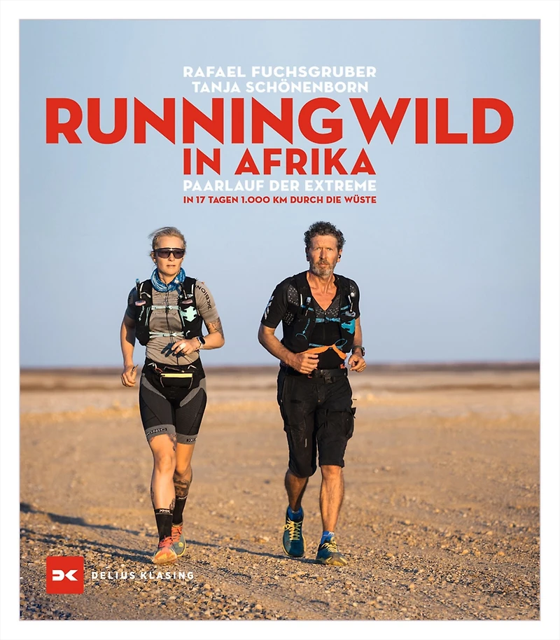 Running wild Afrika: Paarlauf der Extreme. 17 Tagen 1.000 km durch die Wüste