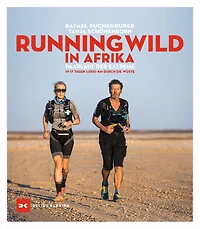 Running wild Afrika: Paarlauf der Extreme. 17 Tagen 1.000 km durch die Wüste
