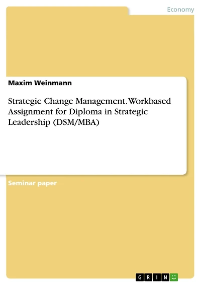 Strategic Change Management. Workbased Assignment for Diploma in Strategic Leadership (DSM/MBA)