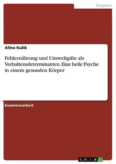 Fehlernährung und Umweltgifte als Verhaltensdeterminanten. Eine heile Psyche in einem gesunden Körper
