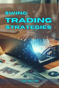SWING TRADING STRATEGIES: Proven Techniques for Capturing Market Swings (2024 Guide for Beginners)