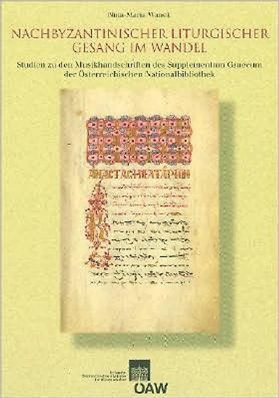 Nachbyzantinischer liturgischer Gesang im Wandel: Studien zu den Musikhandschriften des Supplementum Graecum der Osterreichischen Nationalbibliothek