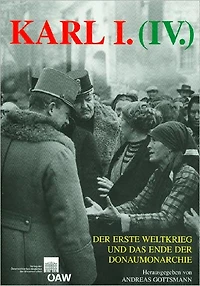 Karl I. (IV), der erste Weltkrieg und das Ende der Donaumonarchie