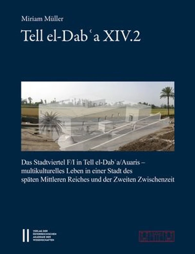 Tell el-Dab'a XIV.2: Das Stadtviertel F/I in Tell el-Dab'a/Auaris - Multikulturelles Leben in einer Stadt des Spaten Mittleren Reichs und der Zwischenzeit