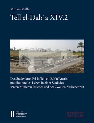 Tell el-Dab'a XIV.2: Das Stadtviertel F/I in Tell el-Dab'a/Auaris - Multikulturelles Leben in einer Stadt des Spaten Mittleren Reichs und der Zwischenzeit