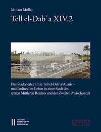 Tell el-Dab'a XIV.2: Das Stadtviertel F/I in Tell el-Dab'a/Auaris - Multikulturelles Leben in einer Stadt des Spaten Mittleren Reichs und der Zwischenzeit