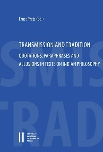 Transmission and Tradition: Quotations, Paraphrases and Allusions in Texts on Indian Philosophy