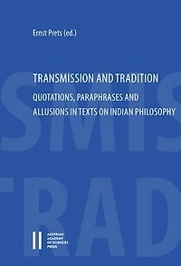 Transmission and Tradition: Quotations, Paraphrases and Allusions in Texts on Indian Philosophy
