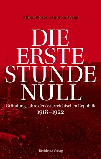 Die erste Stunde Null: Gründungsjahre der österreichischen Republik 1918-1922