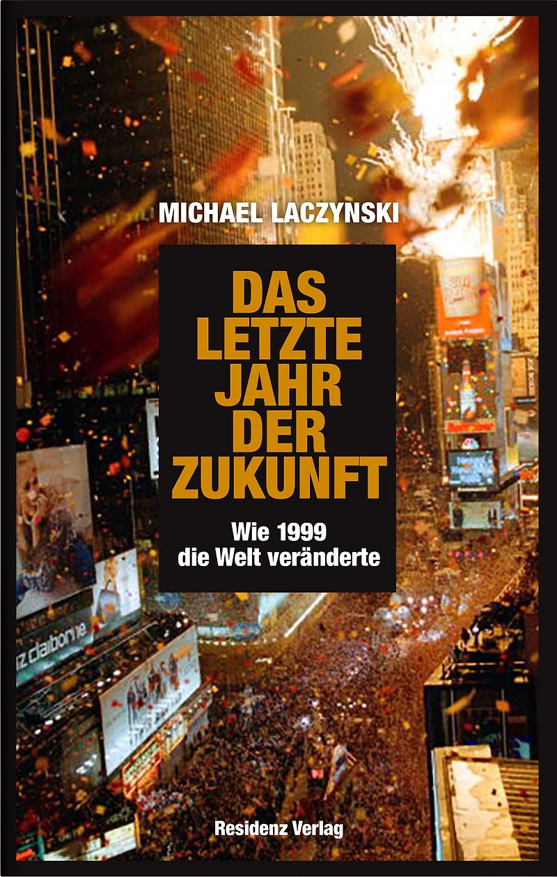 Das letzte Jahr der Zukunft: Wie 1999 die Welt veränderte