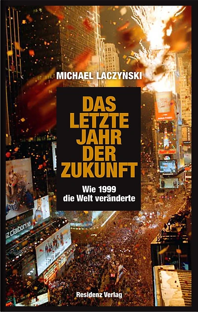 Das letzte Jahr der Zukunft: Wie 1999 die Welt veränderte