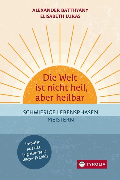 Die Welt ist nicht heil, aber heilbar: Schwierige Lebensphasen meistern - Impulse aus der Logotherapie Viktor Frankls. Krisenbewältigung durch das Vertrauen in die eigene Widerstandsk