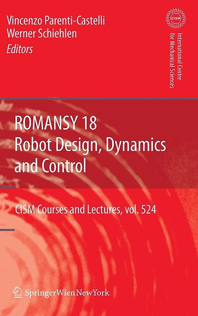 ROMANSY 18 - Robot Design, Dynamics and Control: Proceedings of the Eighteenth CISM-IFToMM Symposium