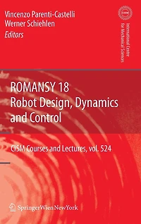 ROMANSY 18 - Robot Design, Dynamics and Control: Proceedings of the Eighteenth CISM-IFToMM Symposium