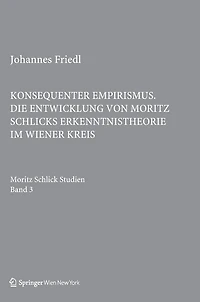 Konsequenter Empirismus: Die Entwicklung von Moritz Schlicks Erkenntnistheorie im Wiener Kreis