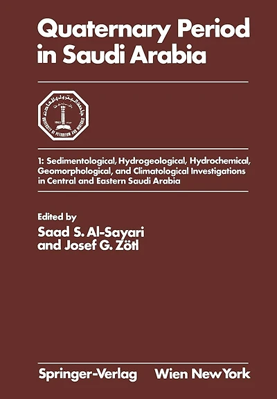 Quaternary Period in Saudi Arabia: 1: Sedimentological, Hydrogeological, Hydrochemical, Geomorphological, and Climatological Investigations in Central and Eastern Saudi Arabia