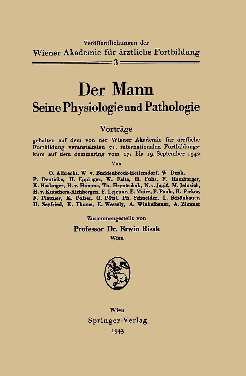 Der Mann Seine Physiologie und Pathologie: Vortr�ge gehalten auf dem von der Wiener Akademie f�r �rztliche Fortbildung veranstalten 71. internationalen Fortbildungskurs auf dem Semmering vom 17. bis 19. September 1942