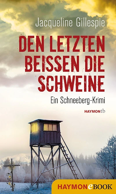 Den Letzten beißen die Schweine: Ein Schneeberg-Krimi