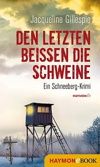 Den Letzten beißen die Schweine: Ein Schneeberg-Krimi