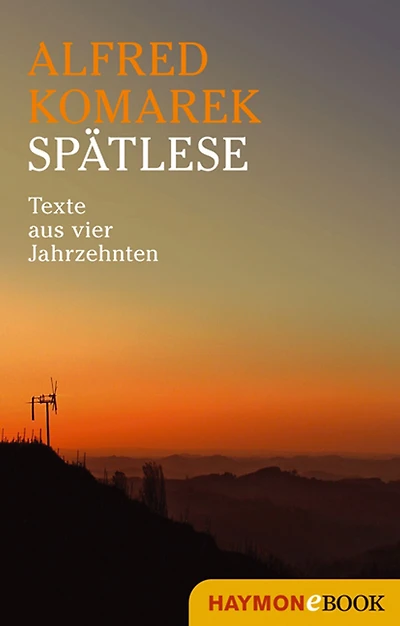 Spätlese: Texte aus vier Jahrzehnten