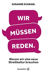 Wir müssen reden: Warum wir eine neue Streitkultur brauchen