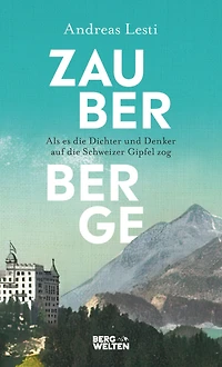 Zauberberge - Als es die Dichter und Denker auf die Schweizer Gipfel zog