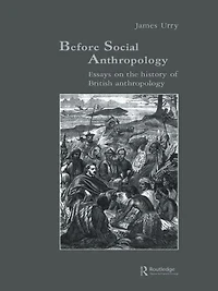 Before Social Anthropology: Essays on the History of British Anthropology