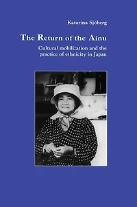 the Return of Ainu: Cultural mobilization and practice ethnicity Japan