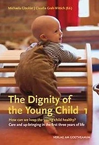 The Dignity of the Young Child: How Can We Keep the Young Child Healthy? Care and Up-Bringing in the First Three Years of Life