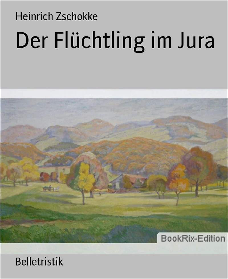 Der Flüchtling im Jura: Roman