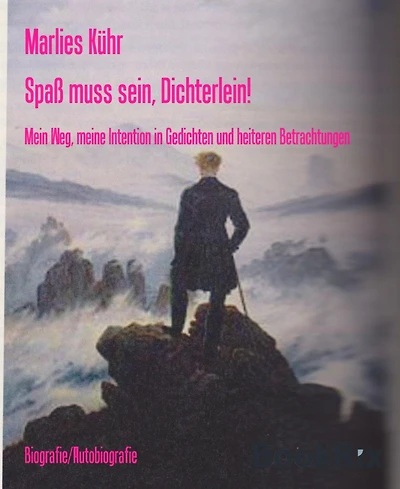 Spaß muss sein, Dichterlein!: Mein Weg, meine Intention in Gedichten und heiteren Betrachtungen