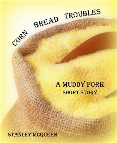 Corn Bread Troubles: Muddy Fork Short Story