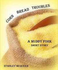 Corn Bread Troubles: Muddy Fork Short Story