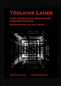 Tödliche Lauer: Kurzgeschichte einer feindseligen Begegnung fremder Spezies