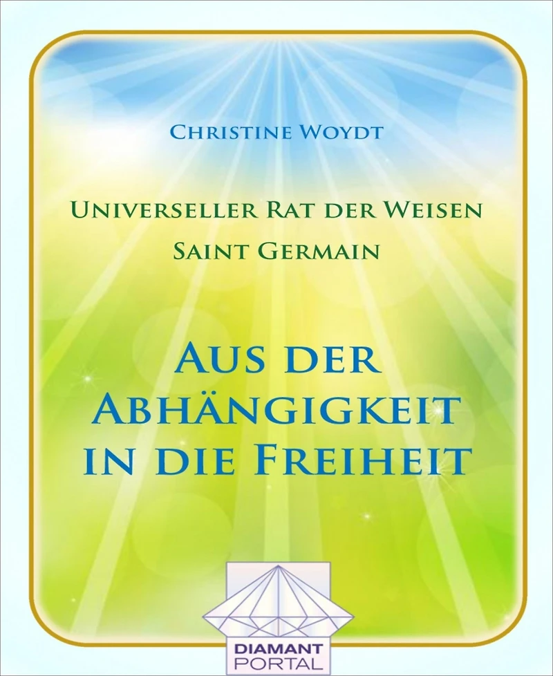Universeller Rat der Weisen - Saint Germain: Aus der Abhängigkeit in die Freiheit