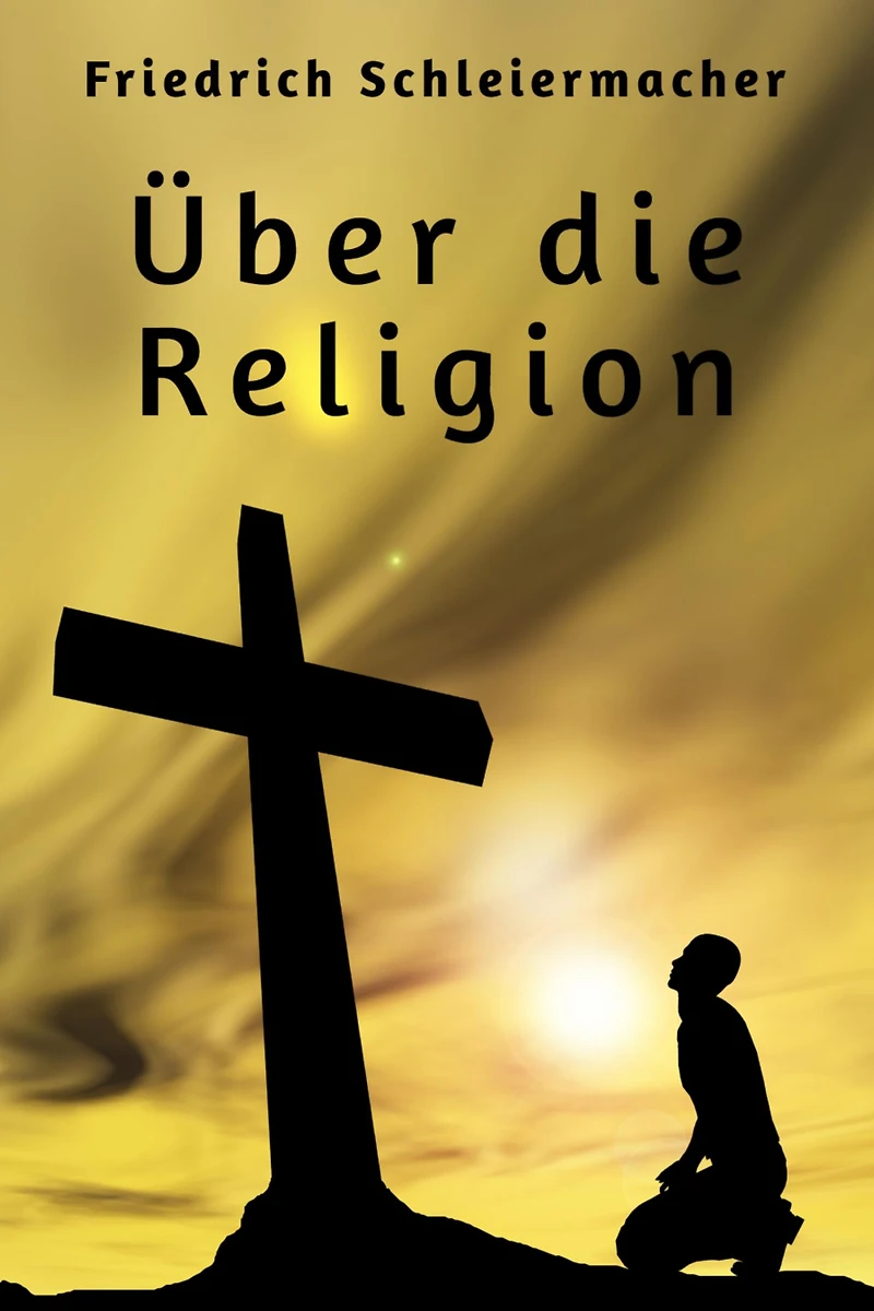 Über die Religion: Reden an Gebildeten unter ihren Verächtern