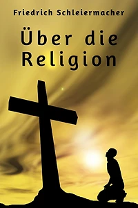 Über die Religion: Reden an Gebildeten unter ihren Verächtern