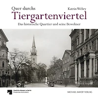 Quer durchs Tiergartenviertel / Through the Tiergartenviertel: Das historische Quartier und seine Bewohner / The Historic District and Its Residents