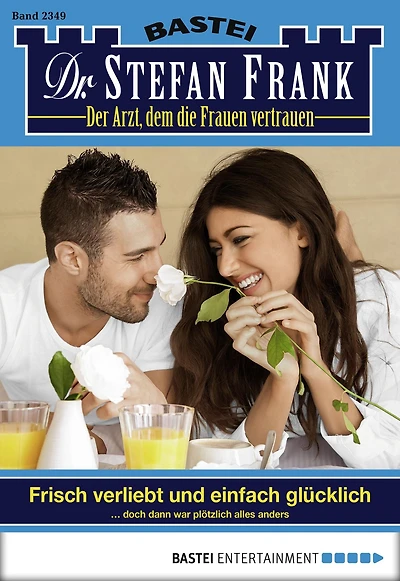 Dr. Stefan Frank 2349: Frisch verliebt und einfach glücklich
