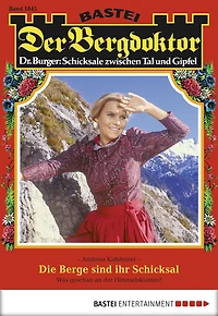 Der Bergdoktor 1845: Die Berge sind ihr Schicksal