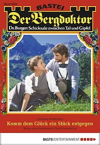 Der Bergdoktor 1856: Komm dem Glück ein Stück entgegen