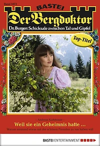 Der Bergdoktor 1873: Weil sie ein Geheimnis hatte ...