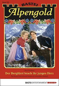 Alpengold 253: Der Bergfürst brach ihr junges Herz