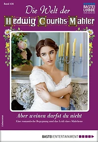 Die Welt der Hedwig Courths-Mahler 456: Aber weinen darfst du nicht