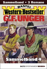G. F. Unger Western-Bestseller Sammelband 4: 3 Western in einem Band